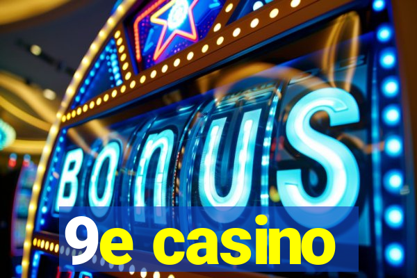 9e casino